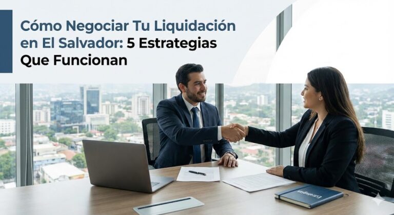 Cómo Negociar Tu Liquidación en El Salvador